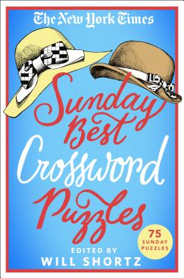 The New York Times Sunday Best Crossword Puzzles: 75 Sunday Puzzles By The New York Times, Will Shortz (Editor) Cover Image