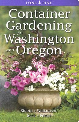 Container Gardening for Washington and Oregon By Marianne Binetti, Don Williamson, Alison Beck Cover Image