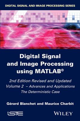 Digital Signal and Image Processing Using Matlab, Volume 2: Advances and Applications: The Deterministic Case Cover Image
