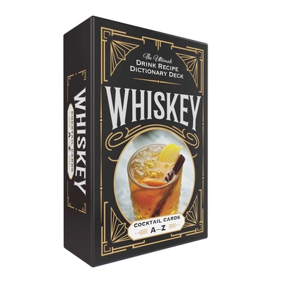Whiskey Cocktail Cards A–Z: The Ultimate Drink Recipe Dictionary Deck (Cocktail Recipe Deck)