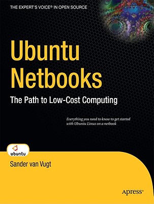 Ubuntu Netbooks: The Path to Low-Cost Computing (Expert's Voice in Open Source) Cover Image