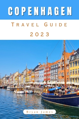 Copenhagen Travel Guide: Copenhagen Unveiled: Discover the Nordic Charm of Denmark's Vibrant Capital By Bryan James Cover Image