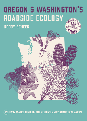 Oregon and Washington's Roadside Ecology: 33 Easy Walks Through the Region’s Amazing Natural Areas By Roddy Scheer Cover Image