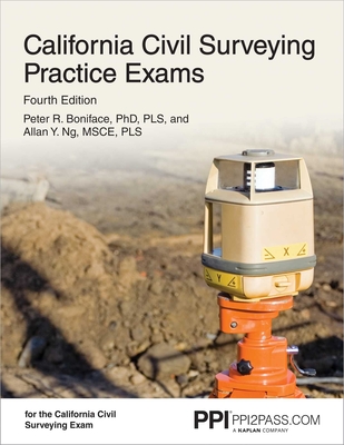 PPI California Civil Surveying Practice Exams, 4th Edition – Two 55-Problem, Multiple-Choice Exams Consistent with the California Civil Engineering Surveying Exam By Peter R. Boniface, Ph.D., PLS, Allan Y. Ng Cover Image