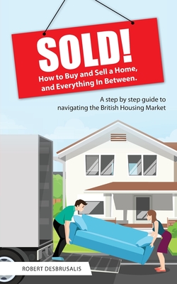Sold!: How to Buy and Sell a Home, and Everything In Between By Robert Desbruslais Cover Image