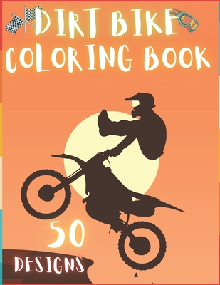 Dirt Bike Coloring Book: 50 Creative And Unique Drawings With Quotes On Every Other Page To Color In - Dirt Bike Coloring Book For Kids And Adu By To The Color Cover Image