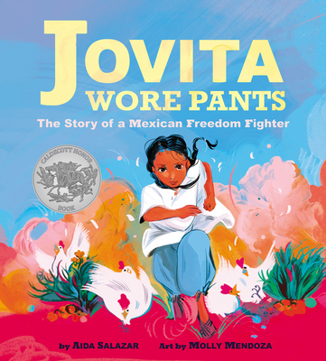 Jovita Wore Pants: The Story of a Mexican Freedom Fighter By Aida Salazar, Molly Mendoza (Illustrator) Cover Image