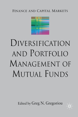 Diversification and Portfolio Management of Mutual Funds (Finance and Capital Markets) By G. Gregoriou (Editor) Cover Image