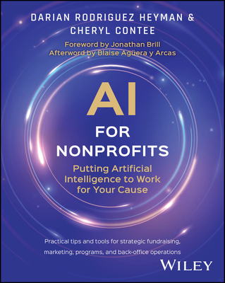 AI for Nonprofits: Putting Artificial Intelligence to Work for Your Cause By Darian Rodriguez Heyman, Cheryl Contee Cover Image