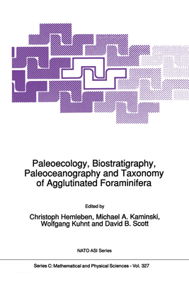 Paleoecology, Biostratigraphy, Paleoceanography and Taxonomy of Agglutinated Foraminifera (NATO Science Series C: #327) Cover Image