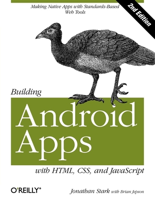 Building Android Apps with Html, Css, and JavaScript: Making Native Apps with Standards-Based Web Tools Cover Image