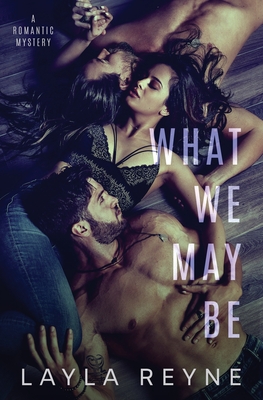 What We May Be: An MMF Romantic Mystery By Layla Reyne Cover Image