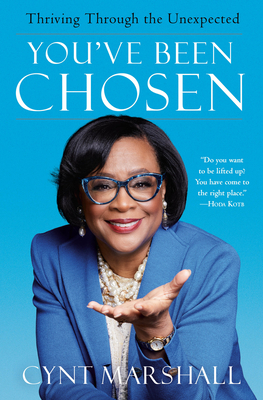 You've Been Chosen: Thriving Through the Unexpected By Cynt Marshall Cover Image
