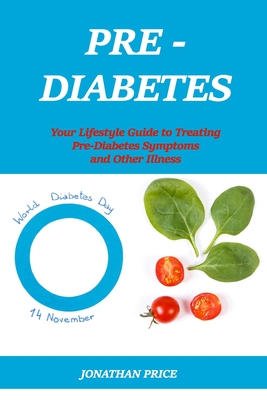 Prediabetes: Your Lifestyle Guide to Treating Pre-Diabetes Symptoms and Other Illness Cover Image
