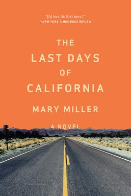 The Last Days of California: A Novel By Mary Miller Cover Image