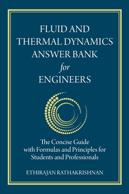 Fluid and Thermal Dynamics Answer Bank for Engineers: The Concise Guide with Formulas and Principles for Students and Professionals By Ethirajan Rathakrishnan Cover Image