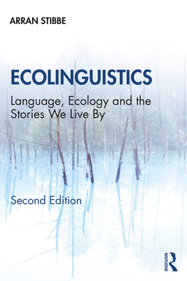 Ecolinguistics: Language, Ecology and the Stories We Live By Cover Image