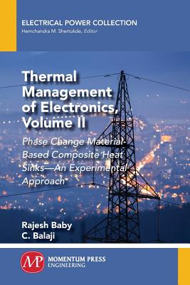 Thermal Management of Electronics, Volume II: Phase Change Material-Based Composite Heat Sinks-An Experimental Approach