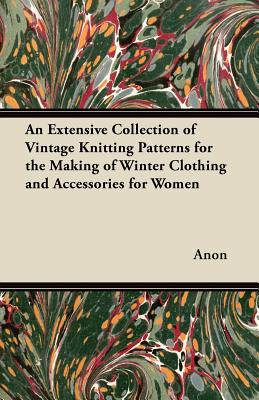 An Extensive Collection of Vintage Knitting Patterns for the Making of Winter Clothing and Accessories for Women Cover Image