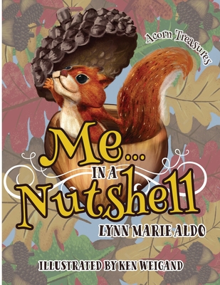 Me In A Nutshell By Lynn Marie Aldo, Ken Weigand (Illustrator) Cover Image