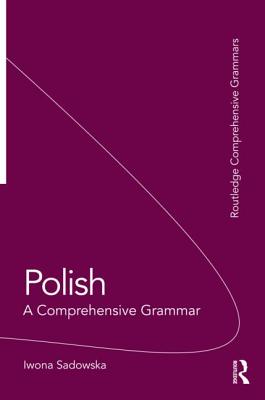 Polish: A Comprehensive Grammar (Routledge Comprehensive Grammars) By Iwona Sadowska Cover Image
