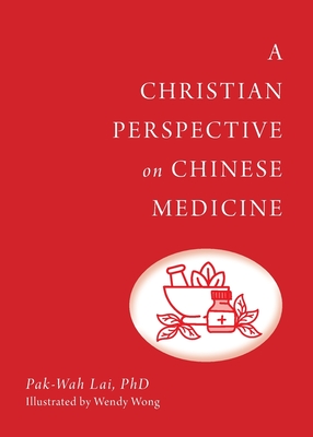 A Christian Perspective on Chinese Medicine By Pak-Wah Lai Cover Image