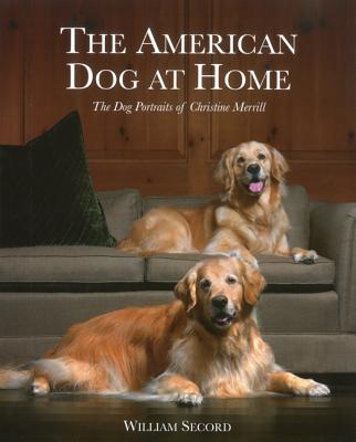 The American Dog at Home: The Dog Portraits of Christine Merrill Cover Image
