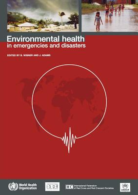 Environmental Health in Emergencies and Disasters By B. Wisner, J. Adams Cover Image
