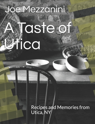 A Taste of Utica: Recipes and Memories from Utica, NY Cover Image