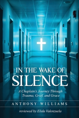 In the Wake of Silence By Chaplain Anthony Williams Cover Image