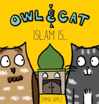 Owl & Cat: Islam Is... By Emma Apple, Emma Apple (Illustrator) Cover Image