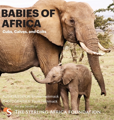 Babies of Africa: Cubs, Calves and Colts By Emma Hammack, Paula Hammack (Photographer) Cover Image