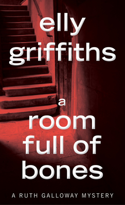 A Room Full Of Bones: A Mystery (Ruth Galloway Mysteries #4)