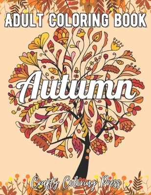 Download Autumn Coloring Book An Adult Coloring Book With Beautiful Flowers Adorable Animals Fun Characters And Relaxing Fall Designs Paperback Scrawl Books