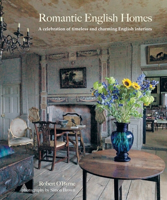 Romantic English Homes: A celebration of timeless and charming English interiors By Robert O'Byrne Cover Image