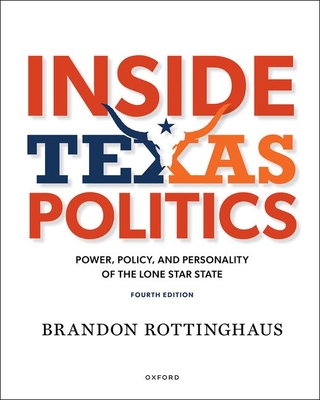 Inside Texas Politics: Power, Policy, and Personality in the Lone Star State By Brandon Rottinghaus Cover Image