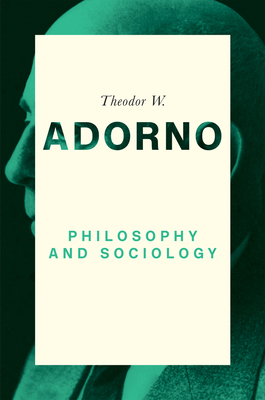 Philosophy and Sociology: 1960 By Nicholas Walker (Translator), Dirk Braunstein (Editor), Theodor W. Adorno Cover Image