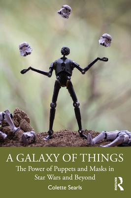 A Galaxy of Things: The Power of Puppets and Masks in Star Wars and Beyond Cover Image