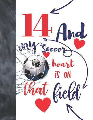14 And My Soccer Heart Is On That Field: Soccer Gifts For Boys And Girls A Sketchbook Sketchpad Activity Book For Kids To Draw And Sketch In By Not So Boring Sketchbooks Cover Image