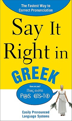 Say It Right in Greek: Easily Pronounced Language Systems (Say It Right!) Cover Image