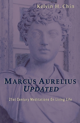 Marcus Aurelius Updated: 21st Century Meditations On Living Life  (Paperback)