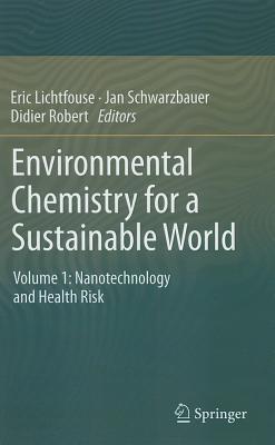 Environmental Chemistry for a Sustainable World: Volume 1: Nanotechnology and Health Risk By Eric Lichtfouse (Editor), Jan Schwarzbauer (Editor), Didier Robert (Editor) Cover Image
