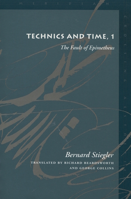 Technics and Time, 1: The Fault of Epimetheus (Meridian: Crossing Aesthetics)