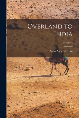 Overland to India; Volume 2 By Sven Anders Hedin Cover Image
