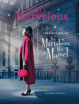 Madly Marvelous: The Costumes of The Marvelous Mrs. Maisel Cover Image