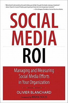 Social Media Roi: Managing and Measuring Social Media Efforts in Your Organization (Que Biz-Tech) By Olivier Blanchard Cover Image
