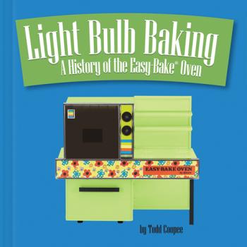 Light Bulb Baking: A History of the Easy-Bake Oven Cover Image