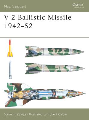 V-2 Ballistic Missile 1942–52 (New Vanguard) By Steven J. Zaloga, Robert Calow (Illustrator) Cover Image