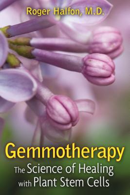 Gemmotherapy: The Science of Healing with Plant Stem Cells By Roger Halfon, M.D. Cover Image