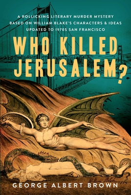 Who Killed Jerusalem?: A Rollicking Literary Murder Mystery Based on William Blake's Characters & Ideas Updated to 1970s San Francisco Cover Image